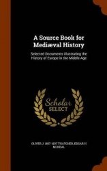 A Source Book for Mediæval History: Selected Documents Illustrating the History of Europe in the Middle Age