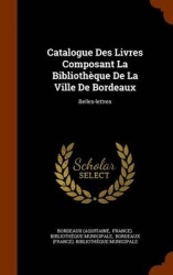 Catalogue Des Livres Composant La Bibliothèque De La Ville De Bordeaux: Belles-lettres