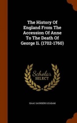 The History Of England From The Accession Of Anne To The Death Of George Ii. (1702-1760)