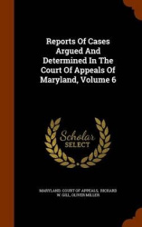 Reports of Cases Argued and Determined in the Court of Appeals of Maryland, Volume 6