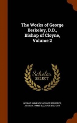 The Works of George Berkeley, D.D., Bishop of Cloyne, Volume 2