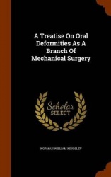 A Treatise On Oral Deformities As A Branch Of Mechanical Surgery