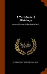 A Text-Book of Histology: Arranged Upon an Embryological Basis