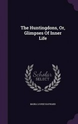 The Huntingdons, Or, Glimpses of Inner Life