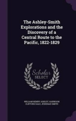 The Ashley-Smith Explorations and the Discovery of a Central Route to the Pacific, 1822-1829