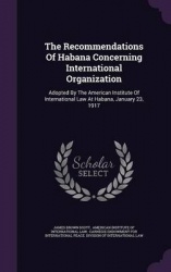 The Recommendations of Habana Concerning International Organization - Adopted by the American Institute of International Law at 