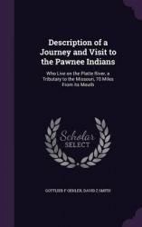 Description of a Journey and Visit to the Pawnee Indians - Who Live on the Platte River, a Tributary to the Missouri, 70 Miles f