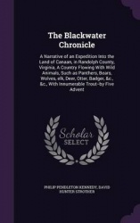 The Blackwater Chronicle - A Narrative of an Expedition Into the Land of Canaan, in Randolph County, Virginia, a Country Flowing