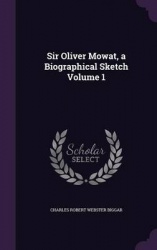 Sir Oliver Mowat, a Biographical Sketch Volume 1