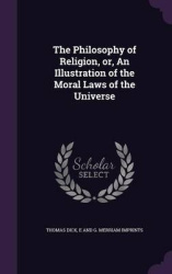 The Philosophy of Religion, Or, an Illustration of the Moral Laws of the Universe
