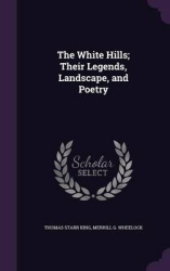 The White Hills; Their Legends, Landscape, and Poetry