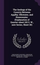 The Geology of the Country Between Applby, Ullswater, and Haweswater. (Explanation of Quarter-sheet 102 S. W., new Series, Sheet