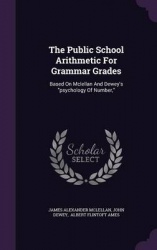 The Public School Arithmetic for Grammar Grades - Based on McLellan and Dewey's Psychology of Number,