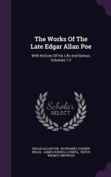 The Works of the Late Edgar Allan Poe - With Notices of His Life and Genius, Volumes 1-2