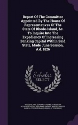 Report of the Committee Appointed by the House of Representatives of the State of Rhode-Island, &C. to Inquire Into the Expedien
