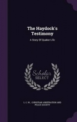 The Haydock's Testimony - A Story of Quaker Life