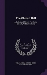 The Church Bell - A Collection of Music for Choirs, Schools, and Conventions