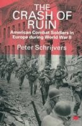 The Crash of Ruin - American Combat Soldiers in Europe during World War II