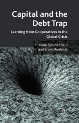 Capital and the Debt Trap - Learning from cooperatives in the global crisis