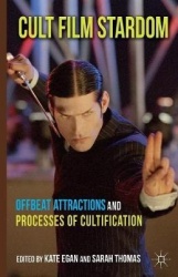 Cult Film Stardom : Offbeat Attractions and Processes of Cultification