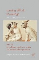Curating Difficult Knowledge : Violent Pasts in Public Places