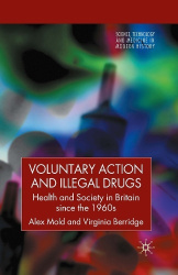 Voluntary Action and Illegal Drugs - Health and Society in Britain since the 1960s