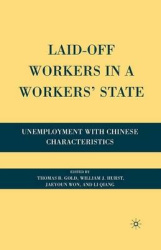 Laid-Off Workers in a Workers’ State - Unemployment with Chinese Characteristics