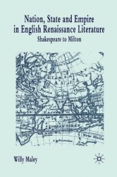 Nation, State and Empire in English Renaissance Literature - Shakespeare to Milton