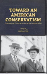 Toward an American Conservatism - Constitutional Conservatism during the Progressive Era