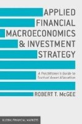 Applied Financial Macroeconomics and Investment Strategy - A Practitioner’s Guide to Tactical Asset Allocation