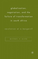 Globalization, Negotiation, and the Failure of Transformation in South Africa : Revolution at a Bargain?