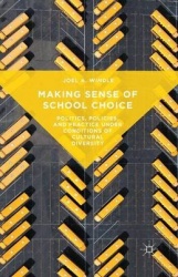 Making Sense of School Choice - Politics, Policies and Practice Under Conditions of Cultural Diversity