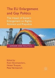The EU Enlargement and Gay Politics : The Impact of Eastern Enlargement on Rights, Activism and Prejudice