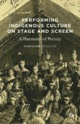Performing Indigenous Culture on Stage and Screen - A Harmony of Frenzy