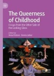 The Queerness of Childhood : Essays from the Other Side of the Looking Glass