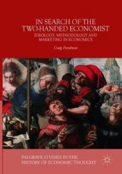 In Search of the Two-Handed Economist : Ideology, Methodology and Marketing in Economics