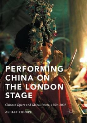 Performing China on the London Stage - Chinese Opera and Global Power, 1759–2008
