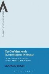 The Problem with Interreligious Dialogue - Plurality, Conflict and Elitism in Hindu-Christian-Muslim Relations