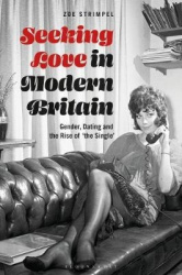 Seeking Love in Modern Britain - Gender, Dating and the Rise of ‘the Single’