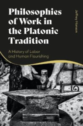 Philosophies of Work in the Platonic Tradition - A History of Labor and Human Flourishing