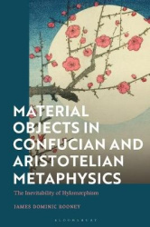 Material Objects in Confucian and Aristotelian Metaphysics - The Inevitability of Hylomorphism