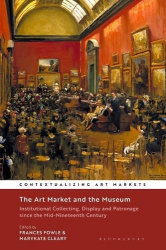 The Art Market and the Museum - Institutional Collecting, Display and Patronage since the Mid-Nineteenth Century