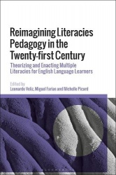 Reimagining Literacies Pedagogy in the Twenty-first Century - Theorizing and Enacting Multiple Literacies for English Language L