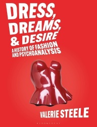 Dress, Dreams, and Desire - A History of Fashion and Psychoanalysis