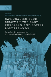 Nationalism From Below in the East European and Soviet Borderlands - Popular Responses to Nation-Building, 1900-1940