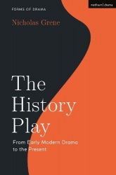 The History Play - From Early Modern Drama to the Present