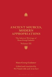 Ancient Sources, Modern Appropriations - The Selected Writings of Hans-Georg Gadamer: Volume III