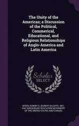 The Unity of the Americas; A Discussion of the Political, Commerical, Educational, and Religious Relationships of Anglo-America 