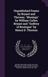 Unpublished Poems by Bryant and Thoreau. Musings by William Cullen Bryant and Godfrey of Boulogne by Henry D. Thoreau