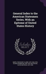 General Index to the American Statesmen Series, with an Epitome of United States History
